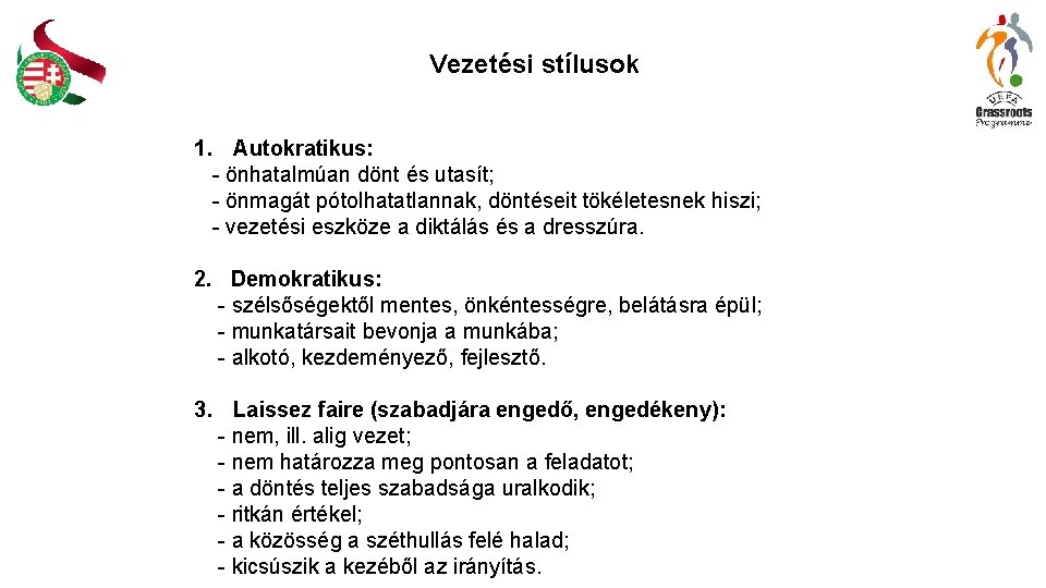 Vezetési stílusok 1. Autokratikus: - önhatalmúan dönt és utasít; - önmagát pótolhatatlannak, döntéseit tökéletesnek