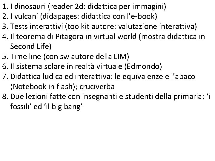 1. I dinosauri (reader 2 d: didattica per immagini) 2. I vulcani (didapages: didattica