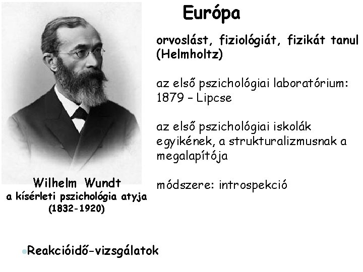 Európa orvoslást, fiziológiát, fizikát tanul (Helmholtz) az első pszichológiai laboratórium: 1879 – Lipcse az