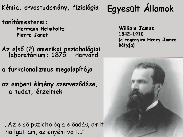 Kémia, orvostudomány, fiziológia tanítómesterei: – Hermann Helmholtz – Pierre Janet Az első (? )