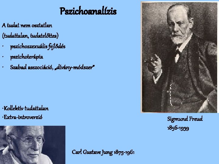 Pszichoanalízis A tudat nem osztatlan (tudattalan, tudatelőttes) • pszichoszexuális fejlődés • pszichoterápia • Szabad