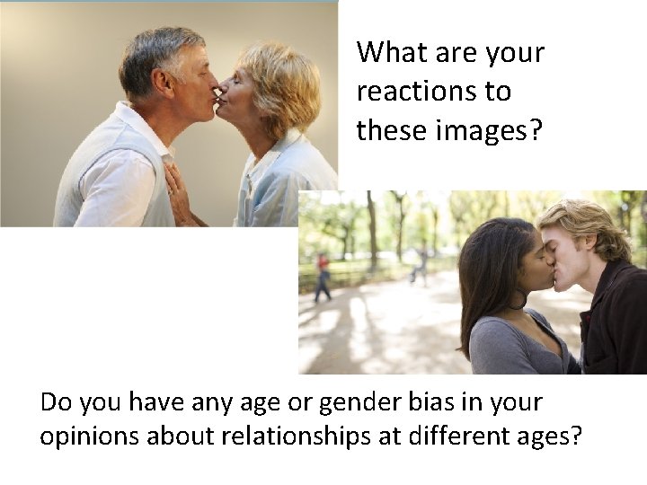 What are your reactions to these images? Do you have any age or gender