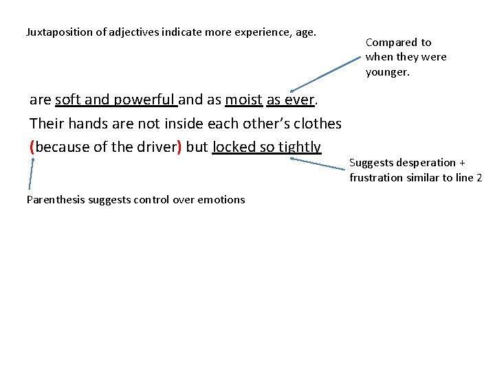 Juxtaposition of adjectives indicate more experience, age. are soft and powerful and as moist