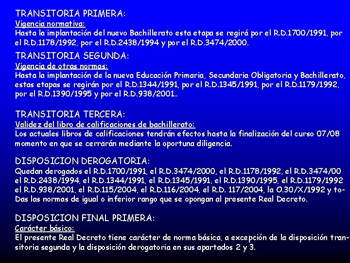 TRANSITORIA PRIMERA: Vigencia normativa: Hasta la implantación del nuevo Bachillerato esta etapa se regirá