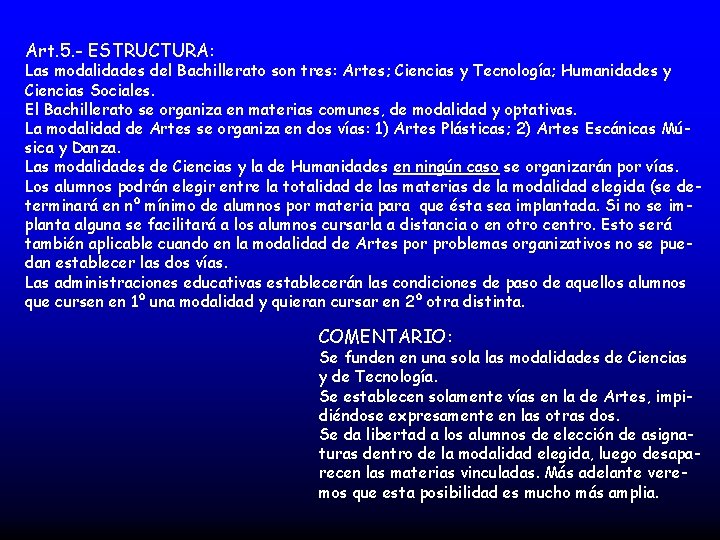 Art. 5. - ESTRUCTURA: Las modalidades del Bachillerato son tres: Artes; Ciencias y Tecnología;