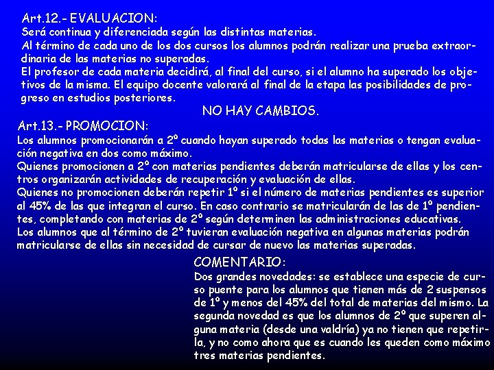 Art. 12. - EVALUACION: Será continua y diferenciada según las distintas materias. Al término