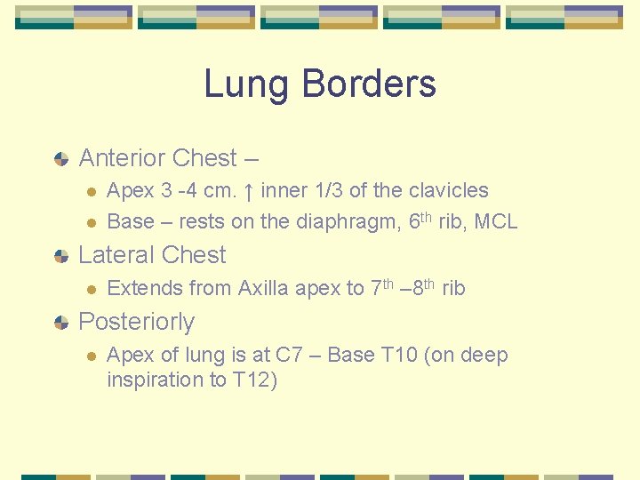 Lung Borders Anterior Chest – l l Apex 3 -4 cm. ↑ inner 1/3