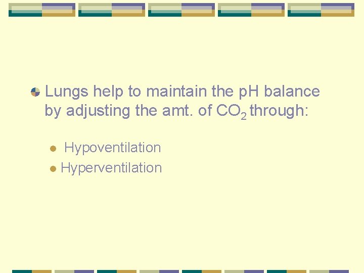 Lungs help to maintain the p. H balance by adjusting the amt. of CO