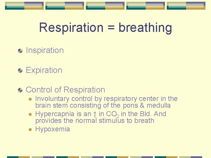 Respiration = breathing Inspiration Expiration Control of Respiration l l l Involuntary control by