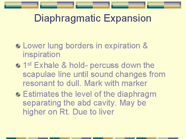 Diaphragmatic Expansion Lower lung borders in expiration & inspiration 1 st Exhale & hold-