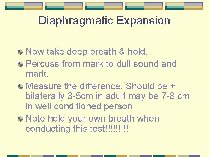 Diaphragmatic Expansion Now take deep breath & hold. Percuss from mark to dull sound