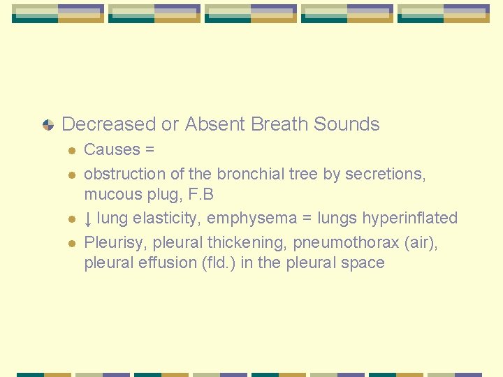 Decreased or Absent Breath Sounds l l Causes = obstruction of the bronchial tree