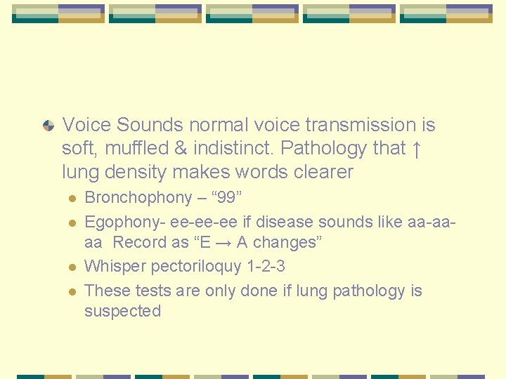 Voice Sounds normal voice transmission is soft, muffled & indistinct. Pathology that ↑ lung