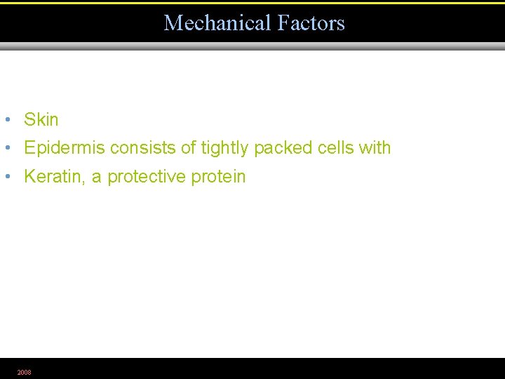 Mechanical Factors • Skin • Epidermis consists of tightly packed cells with • Keratin,