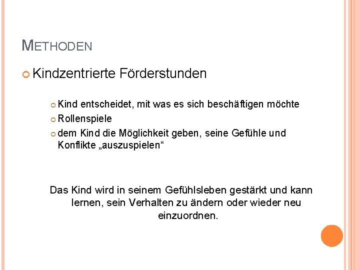 METHODEN Kindzentrierte Förderstunden Kind entscheidet, mit was es sich beschäftigen möchte Rollenspiele dem Kind