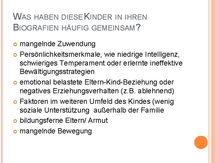 WAS HABEN DIESE KINDER IN IHREN BIOGRAFIEN HÄUFIG GEMEINSAM? mangelnde Zuwendung Persönlichkeitsmerkmale, wie niedrige