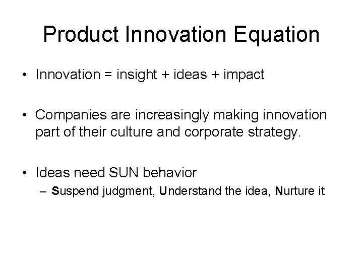 Product Innovation Equation • Innovation = insight + ideas + impact • Companies are