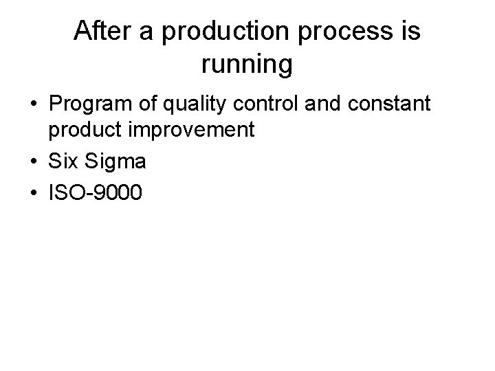 After a production process is running • Program of quality control and constant product