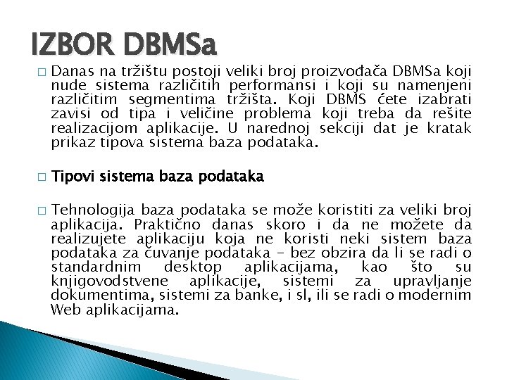 IZBOR DBMSa � � � Danas na tržištu postoji veliki broj proizvođača DBMSa koji