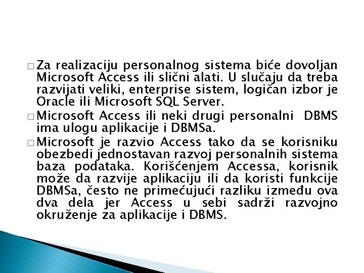 � Za realizaciju personalnog sistema biće dovoljan Microsoft Access ili slični alati. U slučaju