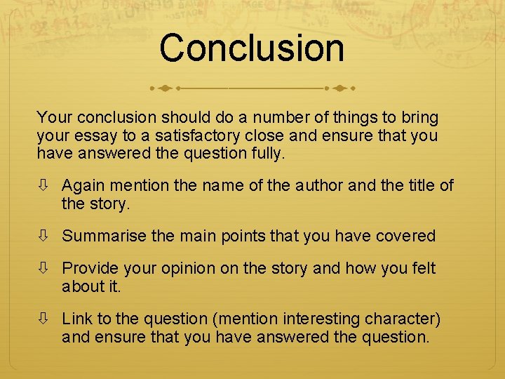 Conclusion Your conclusion should do a number of things to bring your essay to