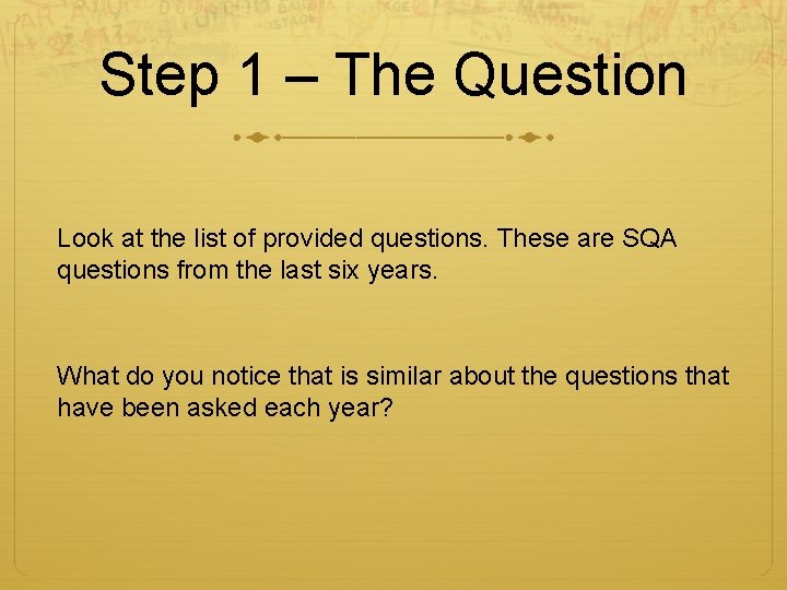 Step 1 – The Question Look at the list of provided questions. These are