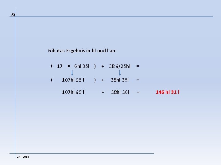  Gib das Ergebnis in hl und l an: ZAP 2014 ( 17 •