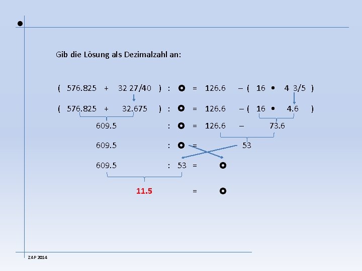  Gib die Lösung als Dezimalzahl an: ( 576. 825 + 32 27/40 )