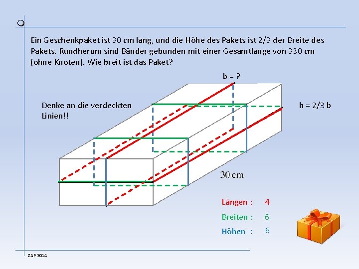  Ein Geschenkpaket ist 30 cm lang, und die Höhe des Pakets ist 2/3