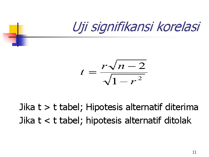 Uji signifikansi korelasi Jika t > t tabel; Hipotesis alternatif diterima Jika t <