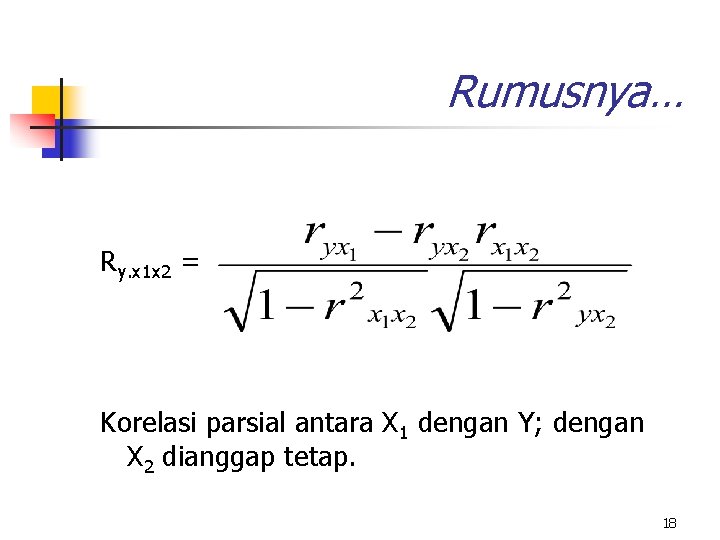Rumusnya… Ry. x 1 x 2 = Korelasi parsial antara X 1 dengan Y;