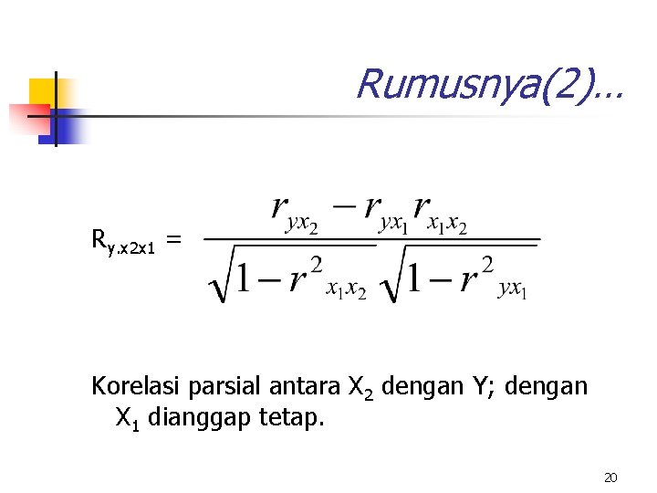 Rumusnya(2)… Ry. x 2 x 1 = Korelasi parsial antara X 2 dengan Y;