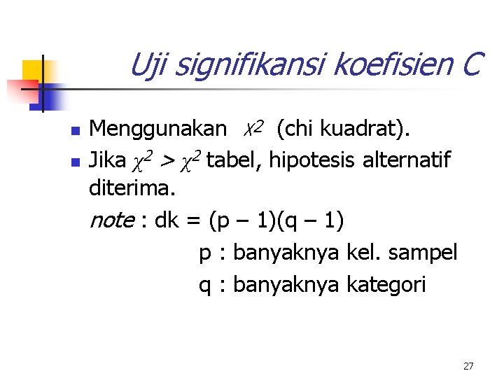 Uji signifikansi koefisien C n n Menggunakan χ2 (chi kuadrat). Jika χ2 > χ2