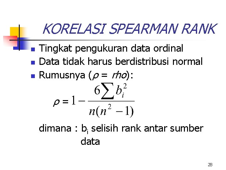 KORELASI SPEARMAN RANK n n n Tingkat pengukuran data ordinal Data tidak harus berdistribusi