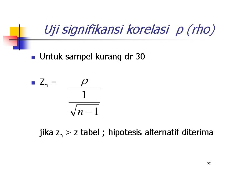 Uji signifikansi korelasi ρ (rho) n Untuk sampel kurang dr 30 n Zh =