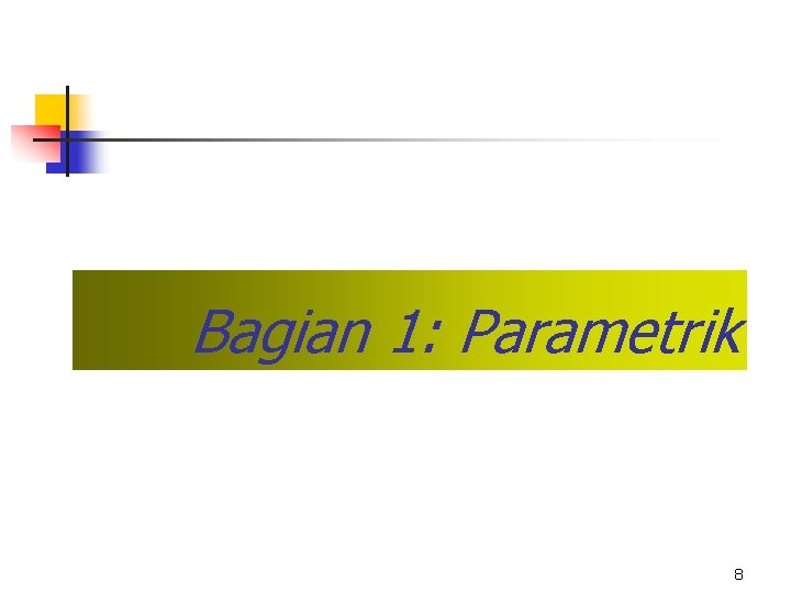 Bagian 1: Parametrik 8 