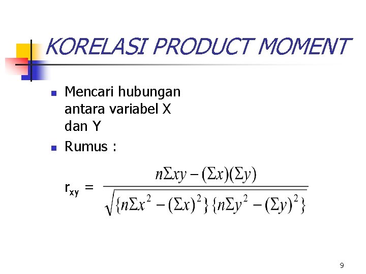 KORELASI PRODUCT MOMENT n n Mencari hubungan antara variabel X dan Y Rumus :