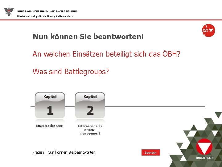 BUNDESMINISTERIUM für LANDESVERTEIDIGUNG Staats– und wehrpolitische Bildung im Bundesheer Nun können Sie beantworten! An