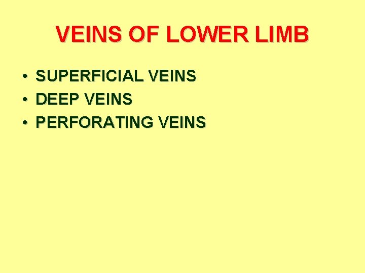 VEINS OF LOWER LIMB • • • SUPERFICIAL VEINS DEEP VEINS PERFORATING VEINS 