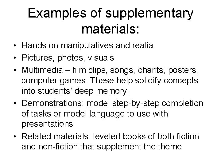 Examples of supplementary materials: • Hands on manipulatives and realia • Pictures, photos, visuals