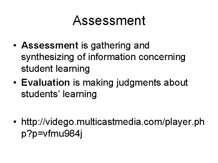 Assessment • Assessment is gathering and synthesizing of information concerning student learning • Evaluation