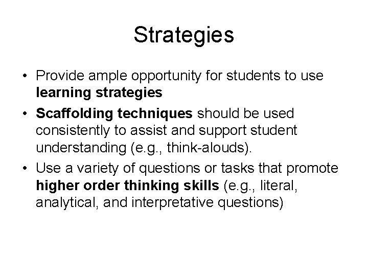 Strategies • Provide ample opportunity for students to use learning strategies • Scaffolding techniques