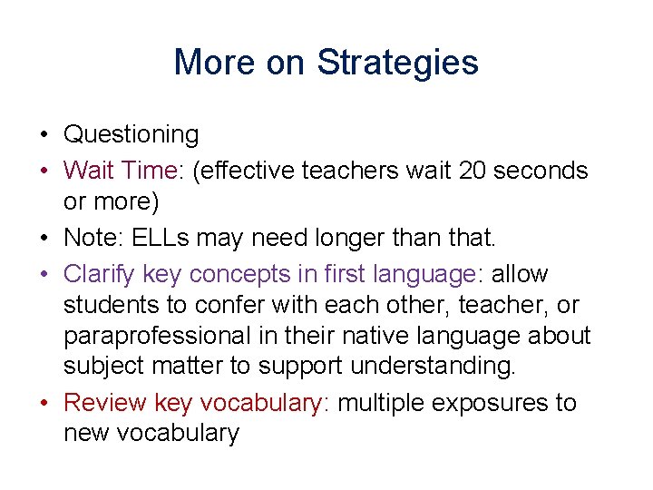 More on Strategies • Questioning • Wait Time: (effective teachers wait 20 seconds or