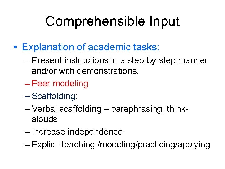 Comprehensible Input • Explanation of academic tasks: – Present instructions in a step-by-step manner