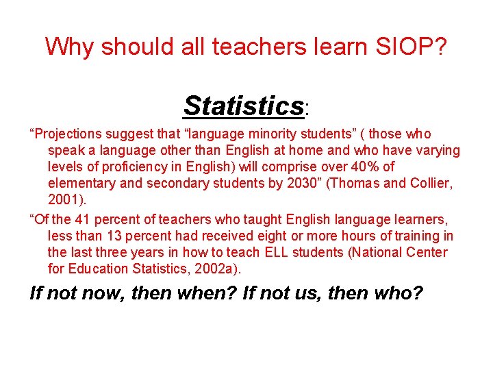 Why should all teachers learn SIOP? Statistics: “Projections suggest that “language minority students” (