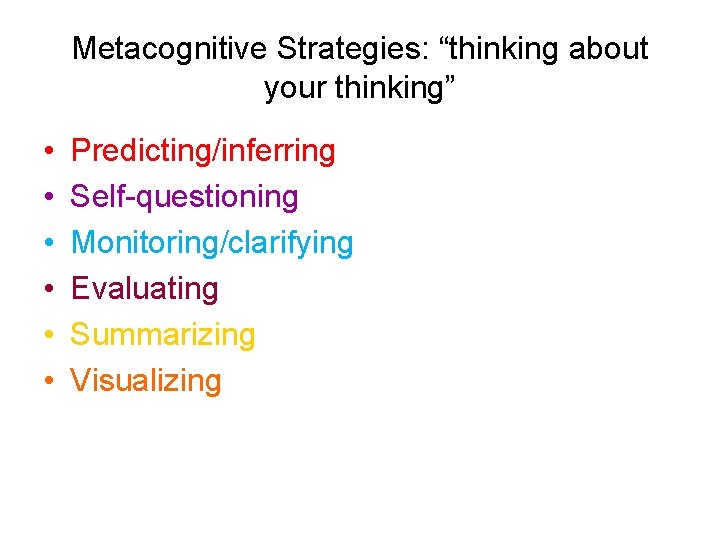 Metacognitive Strategies: “thinking about your thinking” • • • Predicting/inferring Self-questioning Monitoring/clarifying Evaluating Summarizing