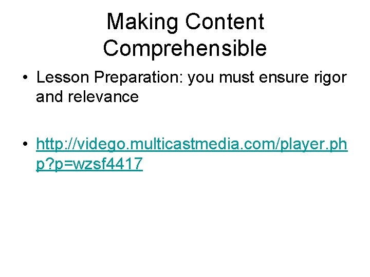 Making Content Comprehensible • Lesson Preparation: you must ensure rigor and relevance • http: