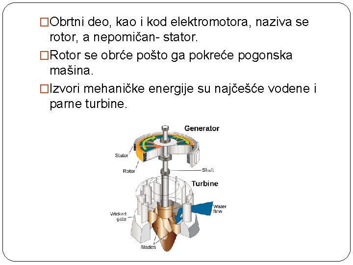 �Obrtni deo, kao i kod elektromotora, naziva se rotor, a nepomičan- stator. �Rotor se