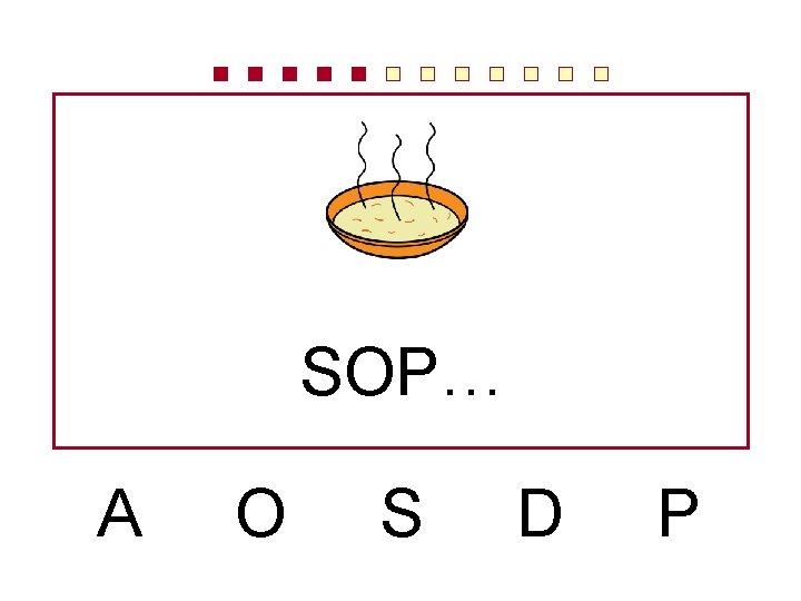 SOP… A O S D P 