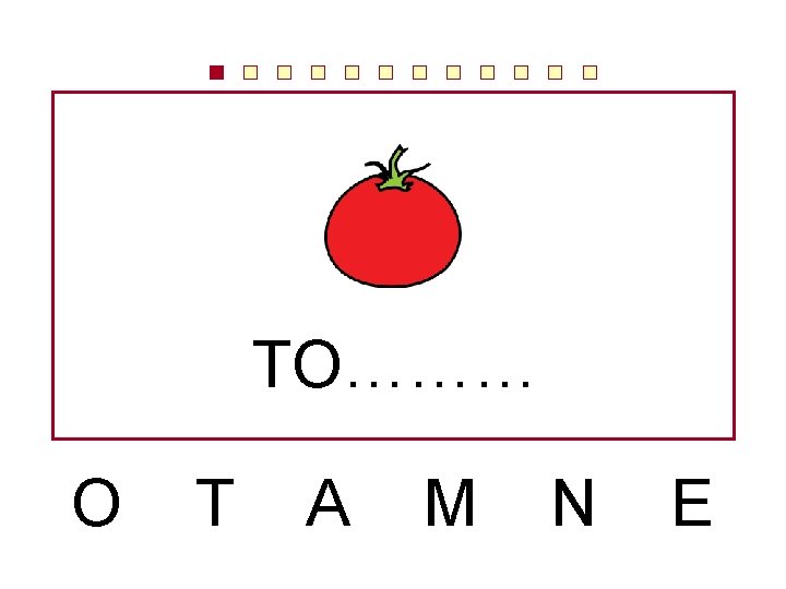 TO……… O T A M N E 